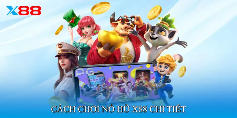 Cách Chơi Nổ Hũ X88 Chi Tiết