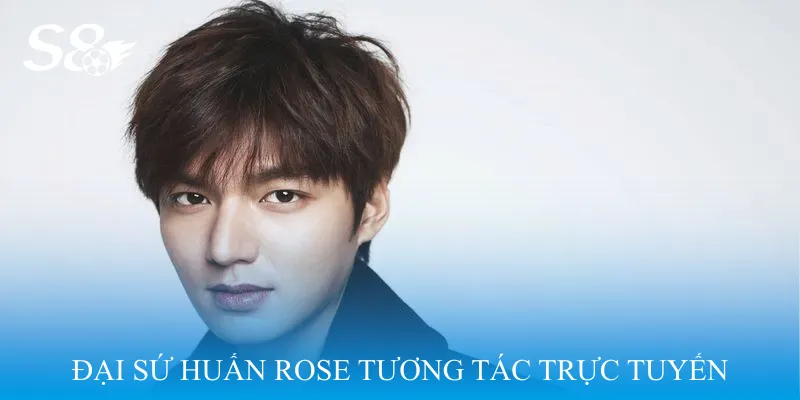 Đại sứ Huấn Rose trong chuỗi nội dung tương tác trực tuyến