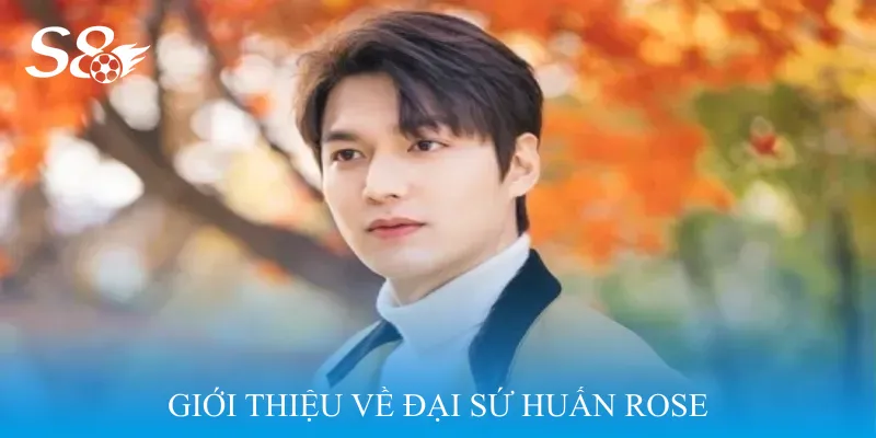 Giới thiệu về Đại sứ Huấn Rose 